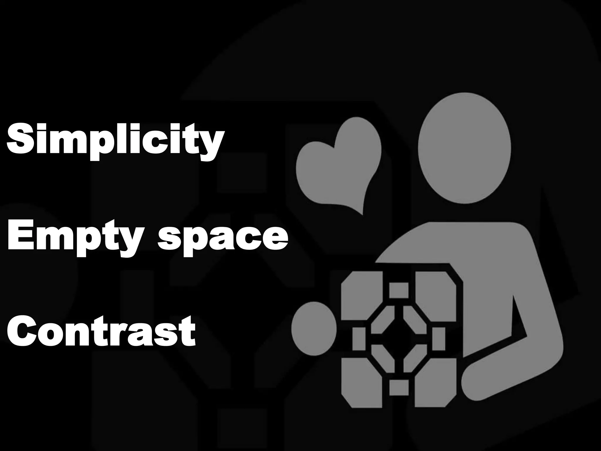 Simplicity
Empty space
Contrast
 