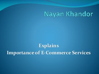 Explains
Importance of E-Commerce Services

 