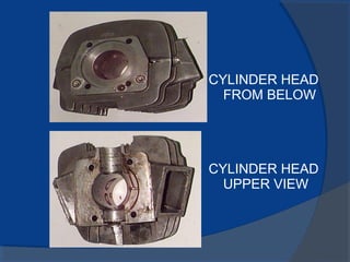 CYLINDER HEAD
FROM BELOW
CYLINDER HEAD
UPPER VIEW
 