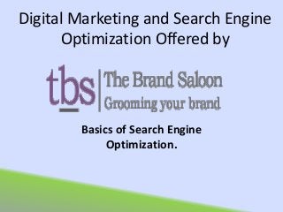 Digital Marketing and Search Engine
Optimization Offered by
Basics of Search Engine
Optimization.
 
