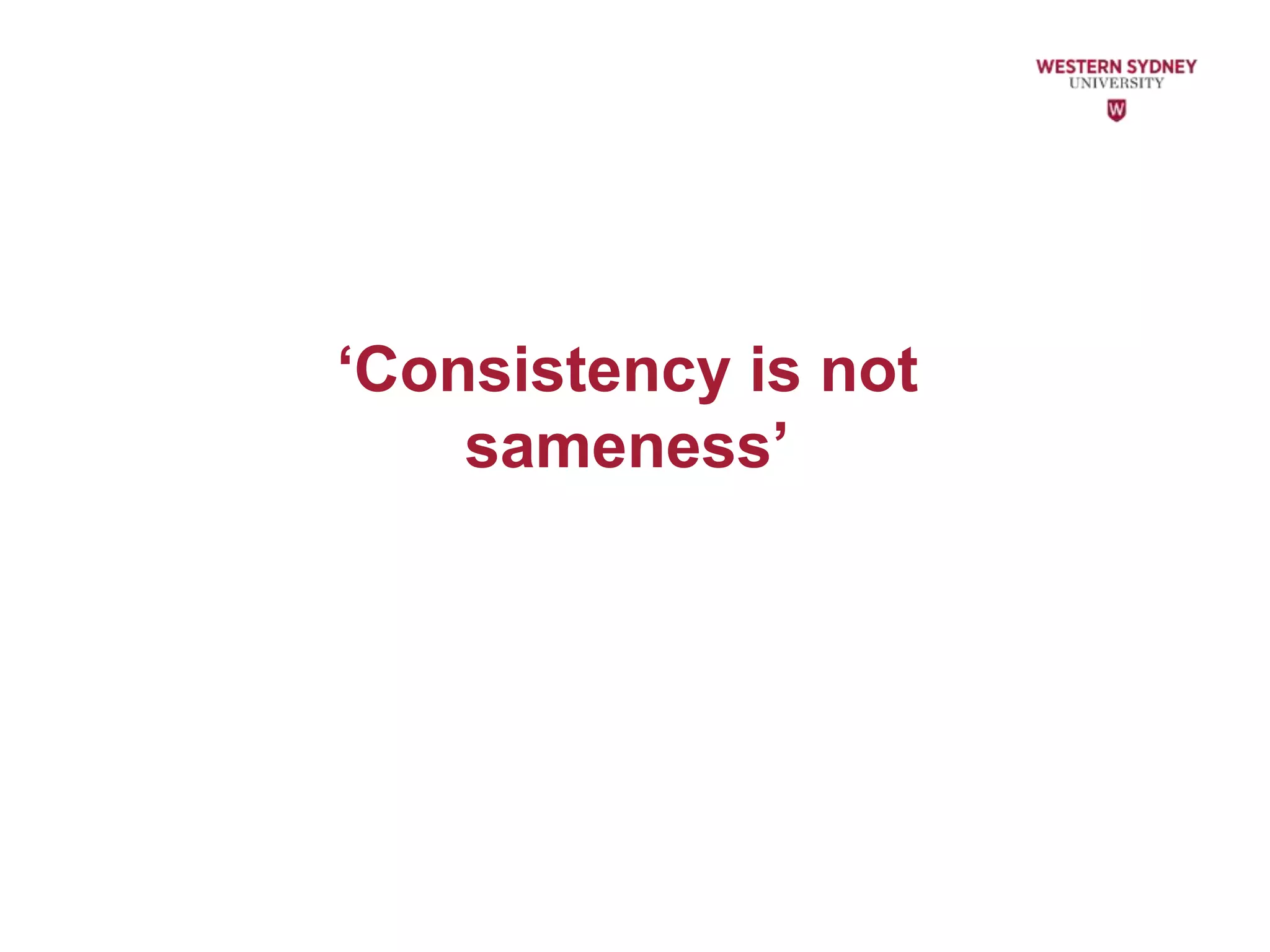 ‘Consistency is not
sameness’
 