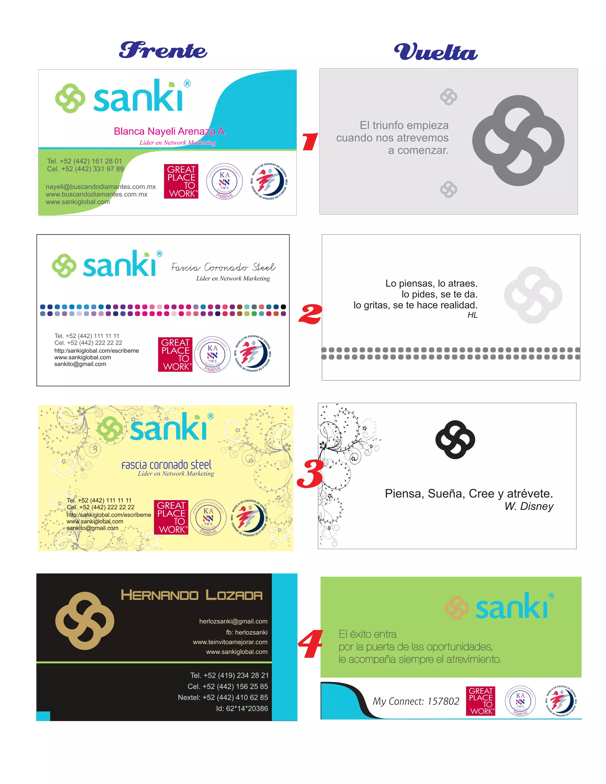 Blanca Nayeli Arenaza A.Blanca Nayeli Arenaza A.Blanca Nayeli Arenaza A.
Líder en Network MarketingLíder en Network MarketingLíder en Network Marketing
nayeli@buscandodiamantes.com.mx
www.buscandodiamantes.com.mx
www.sankiglobal.com
Tel. +52 (442) 161 28 01
Cel. +52 (442) 331 97 89
Tel. +52 (419) 234 28 21
Cel. +52 (442) 156 25 85
Nextel: +52 (442) 410 62 85
Id: 62*14*20386
herlozsanki@gmail.com
www.teinvitoamejorar.com
www.sankiglobal.com
fb: herlozsanki
Frente Vuelta
Fascia Coronado SteelFascia Coronado SteelFascia Coronado Steel
Líder en Network MarketingLíder en Network MarketingLíder en Network Marketing
http:/sankiglobal.com/escribeme
www.sankiglobal.com
sankito@gmail.com
Tel. +52 (442) 111 11 11
Cel. +52 (442) 222 22 22
Lo piensas, lo atraes.
lo pides, se te da.
lo gritas, se te hace realidad.
HL
Fascia Coronado SteelFascia Coronado SteelFascia Coronado Steel
Líder en Network MarketingLíder en Network MarketingLíder en Network Marketing
http:/sankiglobal.com/escribeme
www.sankiglobal.com
sankito@gmail.com
Tel. +52 (442) 111 11 11
Cel. +52 (442) 222 22 22
Piensa, Sueña, Cree y atrévete.
W. Disney
1
2
3
4
 