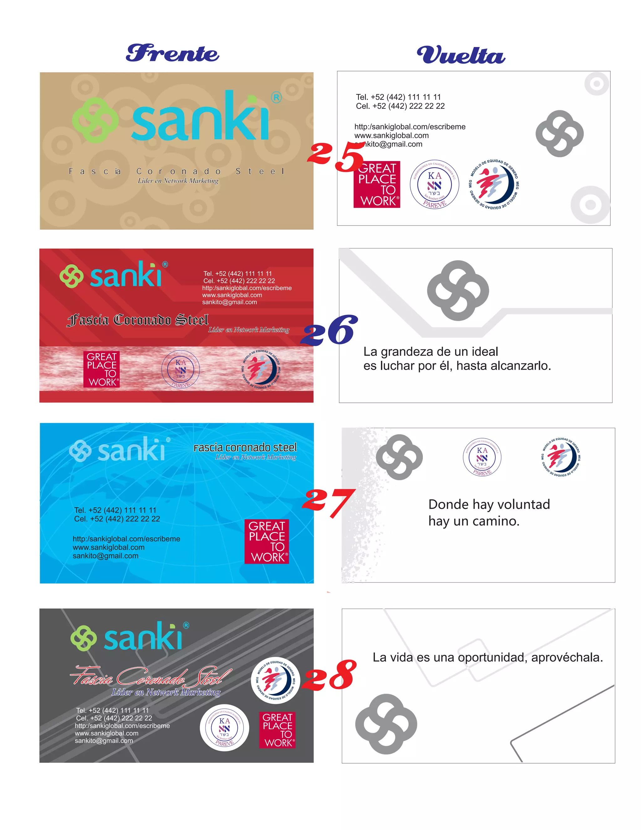 Fascia Coronado SteelFascia Coronado SteelFascia Coronado Steel
Líder en Network MarketingLíder en Network MarketingLíder en Network Marketing
http:/sankiglobal.com/escribeme
www.sankiglobal.com
sankito@gmail.com
Tel. +52 (442) 111 11 11
Cel. +52 (442) 222 22 22
Fascia Coronado SteelFascia Coronado SteelFascia Coronado SteelLíder en Network MarketingLíder en Network MarketingLíder en Network Marketing
http:/sankiglobal.com/escribeme
www.sankiglobal.com
sankito@gmail.com
Tel. +52 (442) 111 11 11
Cel. +52 (442) 222 22 22
Fascia Coronado SteelFascia Coronado SteelFascia Coronado Steel
Líder en Network MarketingLíder en Network MarketingLíder en Network Marketing
http:/sankiglobal.com/escribeme
www.sankiglobal.com
sankito@gmail.com
Tel. +52 (442) 111 11 11
Cel. +52 (442) 222 22 22
Fascia Coronado SteelFascia Coronado SteelFascia Coronado Steel
Líder en Network MarketingLíder en Network MarketingLíder en Network Marketing
http:/sankiglobal.com/escribeme
www.sankiglobal.com
sankito@gmail.com
Tel. +52 (442) 111 11 11
Cel. +52 (442) 222 22 22
Frente Vuelta
La grandeza de un ideal
es luchar por él, hasta alcanzarlo.
Donde hay voluntad
hay un camino.
La vida es una oportunidad, aprovéchala.
25
26
27
28
 