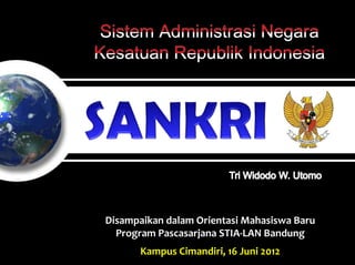 Disampaikan dalam Orientasi Mahasiswa Baru
  Program Pascasarjana STIA-LAN Bandung
       Kampus Cimandiri, 16 Juni 2012
 