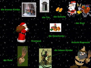 die Geschenke die Rute die braven Kinder die Schuhe Krampus die bösen Kinder die Tür Knecht Ruprecht der Esel 