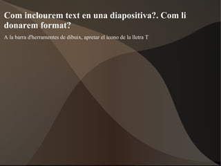 Com canviarem el fons d'una diapositiva? 