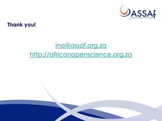 Thank you!
ina@assaf.org.za
http://africanopenscience.org.za
 