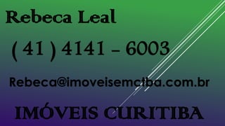 Rebeca Leal
( 41 ) 4141 - 6003
Rebeca@imoveisemctba.com.br

IMÓVEIS CURITIBA

 