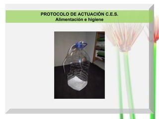 PROTOCOLO DE ACTUACIÓN C.E.S.
Alimentación e higiene

 