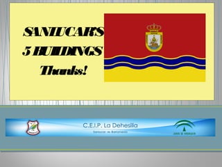 SANLUCAR’S
5BUILDINGS
Thanks!
 