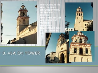 THIS BUILDING IS THE
RESULT OF THREE
CENTURIES OF WORK,
BUT SPECIALLY ITS
TOWER IS
REMARKABLE BECAUSE
WAS DESIGNED BY
ALONSO DE
VANDELVIRA
COMBINATING A CUBE
AND A CYLINDER IN
1600
 
