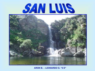 I SAN LUIS ARON B. – LEONARDO G. “6 D” 