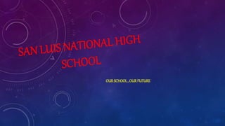 OURSCHOOL, OURFUTURE
 