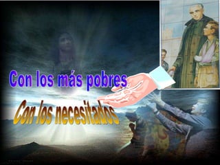 Con los más pobres Con los necesitados 