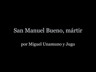 San Manuel Bueno, mártir
por Miguel Unamuno y Jugo

 