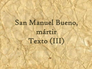 SanManuel Bueno, mártir
San Manuel Bueno,
      mártir
      texto(III)
    Texto (III)
 