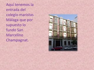 Aquí tenemos la entrada del colegio maristas Málaga que por supuesto lo fundo San Marcelino Champagnat.