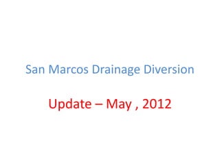 San Elijo Hills Drainage Diversion

     Update – May , 2012
 