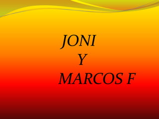 JONI
Y
MARCOS F