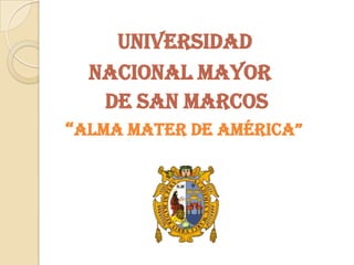 UNIVERSIDAD         NACIONAL MAYOR           DE SAN MARCOS    “ALMA MATER DE AMÉRICA” 
