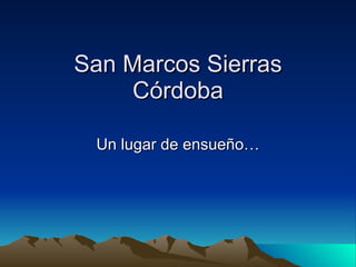 San Marcos Sierras Córdoba Un lugar de ensueño… 
