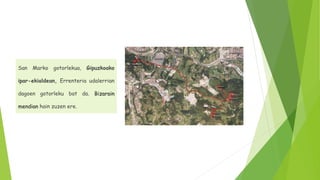 San Marko gotorlekua, Gipuzkoako
ipar-ekialdean, Errenteria udalerrian
dagoen gotorleku bat da. Bizarain
mendian hain zuzen ere.
 