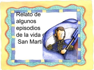 Relato de
algunos
episodios
de la vida de
San Martín
 