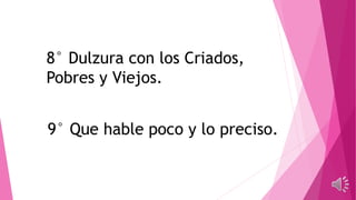8° Dulzura con los Criados,
Pobres y Viejos.
 