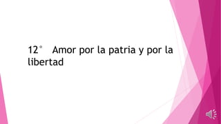 12° Amor por la patria y por la
libertad
 