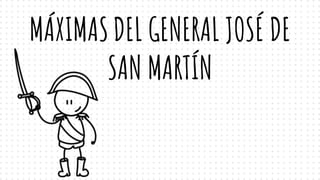 MÁXIMASDEL GENERAL JOSÉ DE
SAN MARTÍN
 
