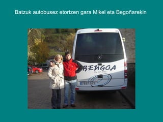 Batzuk autobusez etortzen gara Mikel eta Begoñarekin

 