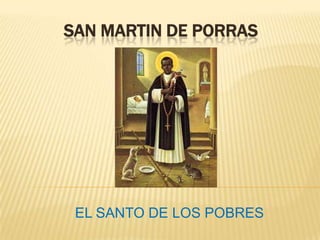 SAN MARTIN DE PORRAS EL SANTO DE LOS POBRES 