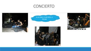 CONCIERTO 
A LA UNA, A LAS DOS, A 
TOCAR 
 