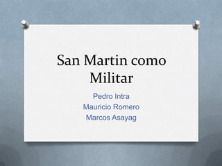 San Martin como Militar Pedro Intra Mauricio Romero Marcos Asayag 