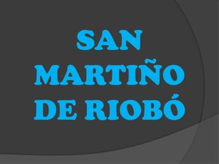 SAN
MARTIÑO
DE RIOBÓ
 