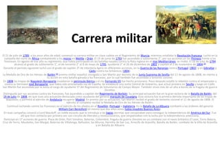 Carrera militar
El 21 de julio de 1789, a los once años de edad, comenzó su carrera militar en clase cadete en el Regimiento de Murcia, mientras estallaba la Revolución francesa. Luchó en la
campaña del norte de África combatiendo a los moros en Melilla y Orán. El 19 de junio de 1793 fue ascendido a subteniente 2°, por sus acciones en los Pirineos frente a los
franceses. En agosto de ese año su regimiento, que había participado en las batallas navales contra la flota inglesa en el mar Mediterráneo, se rindió. El 28 de julio de 1794
alcanzó el grado de subteniente 1°, el de teniente 2° el 8 de mayo de 1795, ayudante 2° el 26 de diciembre de 1802 y capitán el 2 de noviembre de 1804.[2]
Durante el período siguiente luchó con el grado de capitán 2º de infantería ligera en diferentes acciones, en la Guerra de las Naranjas contra Portugal (1802) y en Gibraltar y
Cádiz contra los británicos (1804).
La Medalla de Oro de los Héroes de Bailén,[3] premio militar español, otorgado a San Martín por decreto de la Junta Suprema de Sevilla del 11 de agosto de 1808, en mérito a
su acción en esta batalla ganada a los franceses, por la cual también fue ascendido a teniente coronel.
En 1808 las tropas de Napoleón Bonaparte invadieron la península Ibérica y el rey Fernando VII fue hecho prisionero. Poco después estalló la rebelión contra el emperador y
contra su hermano José Bonaparte, que había sido proclamado rey de España. Se estableció una Junta Central de Gobierno, que actuó primero en Sevilla y luego en Cádiz.
San Martín fue ascendido por la Junta al cargo de ayudante 1º del Regimiento de Voluntarios de Campo Mayor. También sirvió más de un año a bordo de la fragata de guerra
Dorotea.
Distinguido por sus acciones contra los franceses, fue ascendido a capitán del Regimiento de Borbón. Su principal actuación fue en la gran victoria de la Batalla de Bailén, del
19 de julio de 1808, en que tuvo una actuación destacada como ayudante del general marqués de Coupigny. Esta victoria fue la primera derrota importante de las tropas de
Napoleón, y permitió al ejército de Andalucía recuperar Madrid. En premio por su actuación, San Martín recibió el grado de teniente coronel el 11 de agosto de 1808. El
ejército al completo recibió la Medalla de Oro de los Héroes de Bailén.
Continuó luchando contra los franceses en el ejército de los aliados en el Rosellón, Portugal e Inglaterra. En la Batalla de La Albuera combatió a las órdenes del general
William Carr Beresford (el mismo que dos años antes había invadido Buenos Aires).
En esas campañas conoció a Lord Macduff, un noble escocés que lo introdujo a las logias secretas que conspiraban para conseguir la independencia de América del Sur. Fue
allí que hizo contacto por primera vez con círculos de liberales y revolucionarios, que simpatizaban con la lucha por la independencia americana.
Participó en 17 acciones de guerra: Plaza de Orán, Port Vendres, Baterías, Coliombré, fragata de guerra Dorotea en un combate con el navío británico El Leon, Torre Batera,
Cruz de Yerro, Mauboles, San Margal, Baterías de Villalonga, Bañuelos, las Alturas, Hermita de San Luc, Arrecife de Arjonilla, Batalla de Bailén, combate de la Villa de Arjonilla
y en Batalla de Albuera

 