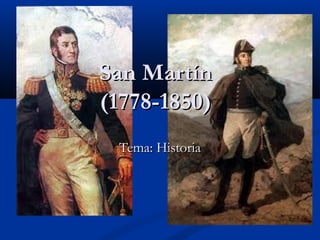 San MartínSan Martín
(1778-1850)(1778-1850)
Tema: HistoriaTema: Historia
 