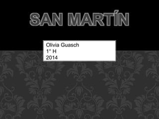SAN MARTÍN
Olivia Guasch
1° H
2014