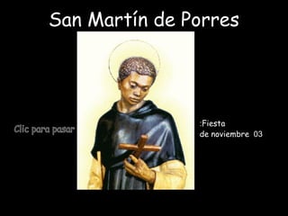 San Martín de Porres
Fiesta:
03de noviembre
 