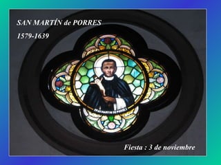 SAN MARTÍN de PORRES 1579-1639 Fiesta : 3 de noviembre 