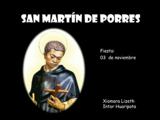 San Martín de Porres Fiesta: 03  de noviembre Xiomara Lizeth  Intor Huaripata 