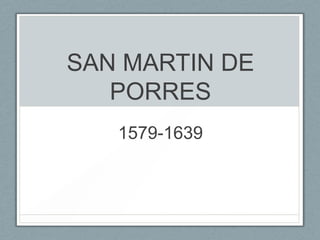 SAN MARTIN DE
   PORRES
   1579-1639
 