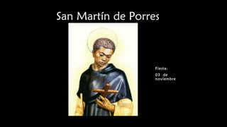 San Martín de Porres
Fiesta:
03 de
noviembre
 