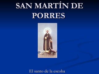 SAN MARTÍN DE PORRES  El santo de la escoba 