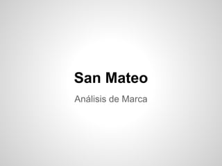 San Mateo
Análisis de Marca
 