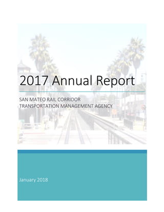 2017 Annual Report
SAN MATEO RAIL CORRIDOR
TRANSPORTATION MANAGEMENT AGENCY
January 2018
 