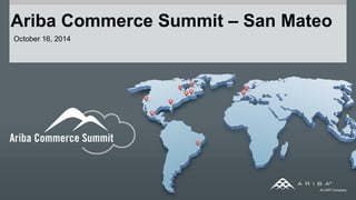 Ariba Commerce Summit – San Mateo 
October 16, 2014  