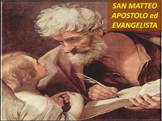 SAN MATTEO
APOSTOLO ed
EVANGELISTA
 
