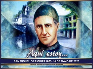 SAN MIGUEL GARICOÏTS 1863- 14 DE MAYO DE 2020
 