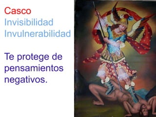 Casco 
Invisibilidad 
Invulnerabilidad 
Te protege de 
pensamientos 
negativos. 
 